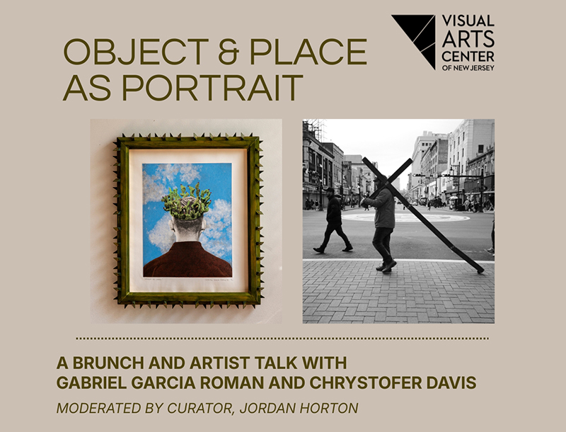 Promotional flyer for "Object & Place as Portrait," an artist talk and brunch at the Visual Arts Center of New Jersey. Features two artworks: a surrealist painting of a figure with cacti growing from their head, displayed in a spiked frame, and a black-and-white street photograph of a person carrying a large cross on a busy urban sidewalk. Text reads: "A Brunch and Artist Talk with Gabriel Garcia Roman and Chrystofer Davis, Moderated by Curator Jordan Horton."