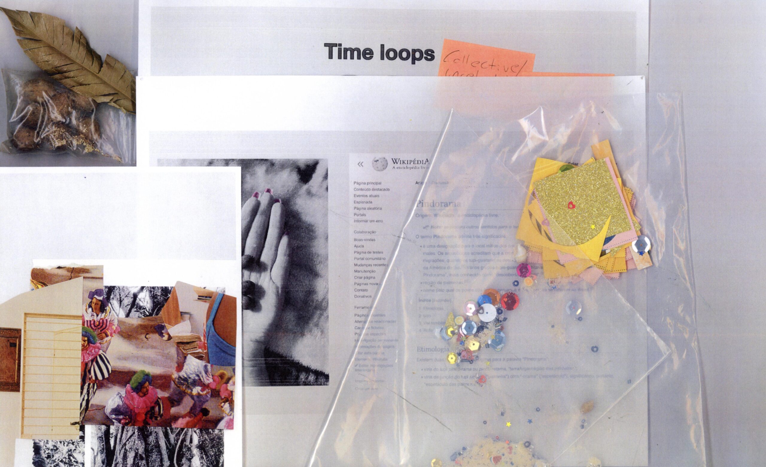 A mixed-media collage/mood board — featuring dried leaves and seeds in a plastic bag, a "Time loops" heading with a handwritten "Collective/(Ancestral?)" note, a Portuguese Wikipedia page on "Pindorama," a black-and-white photo of praying hands, vintage carnival/masquerade imagery, and a cluster of glitter, sequins, and gold paper.
